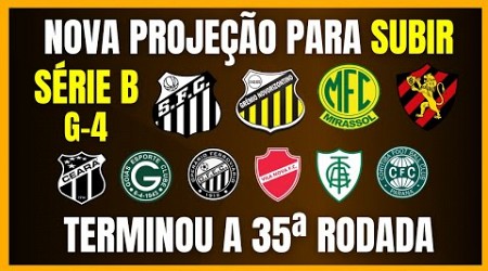 SÉRIE B | NOVA PROJEÇÃO PARA SUBIR | TERMINOU A 35ª RODADA