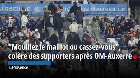 &quot;Mouillez le maillot ou cassez-vous&quot;, la colère des supporters après OM-Auxerre