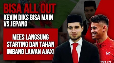 KEVIN DIKS BISA MAIN VS JEPANG! MEES STARTING &amp; TAHAN IMBANG AJAX, TIMNAS BISA ALL OUT LINI DEFEND