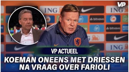 Ronald Koeman WEERSPREEKT Valentijn Driessen na vraag over FARIOLI 