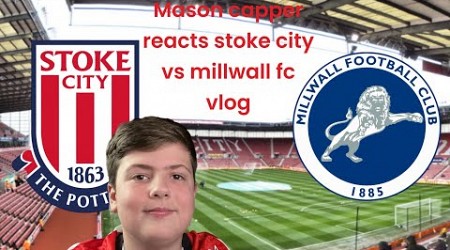 Mason capper reacts stoke city be millwall vlog