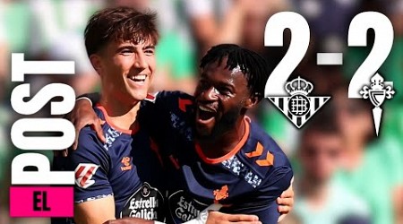 BETIS 2-2 CELTA || EL POST TQHT || ¿SUMAMOS UNO O PERDEMOS DOS?