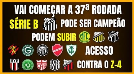 SÉRIE B | VAI COMEÇAR A 37ª RODADA | SANTOS PODE SER CAMPEÃO | ACESSO SERÁ DEFINIDO?