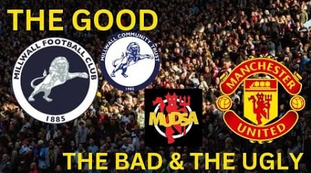 Millwall &amp; Man Utd Good ,bad and the ugly