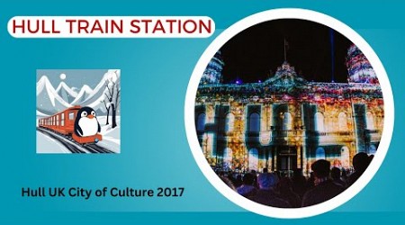 Hull Train Station - Hull UK City of Culture 2017