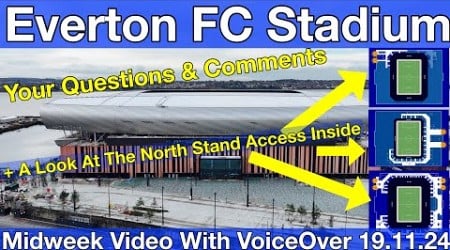 NEW Everton FC Stadium 19.11.24. Midweek Video with YOUR questions and comments and The North Stand!