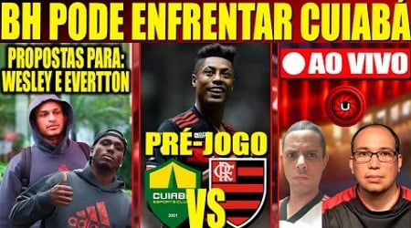 BH PODE ENFRENTAR CUIABA, PROPOSTAS PARA WESLEY, EVERTON ARAUJO E LORRAN, PRÉ JOGO FLAMENGO X CUIABA