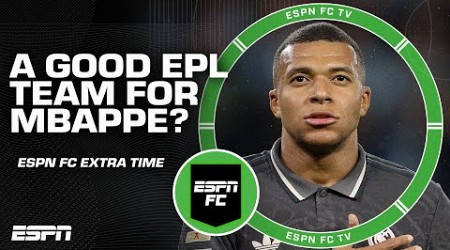 Which Premier League team should get Mbappe if things don&#39;t work out at Real Madrid? | ESPN FC