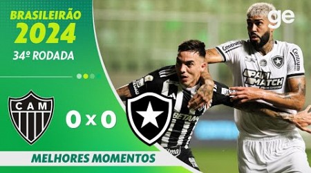 ATLÉTICO-MG 0 X 0 BOTAFOGO | MELHORES MOMENTOS | 34ª RODADA BRASILEIRÃO 2024 | ge.globo