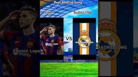 Barcelona Song vs Real Madrid Song like and subscribe