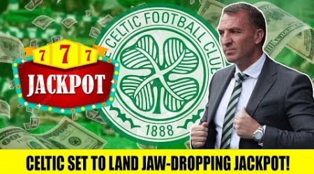 Celtic set to land JAW DROPPING jackpot after latest developments!