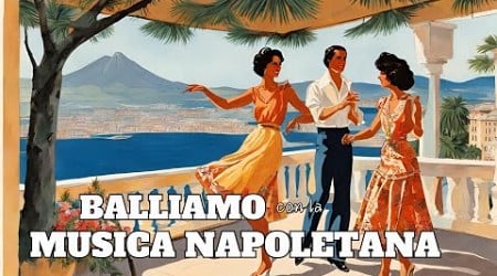 Balliamo con la Musica di Napoli [Grandi Successi Italiani, Italian Evergreens]