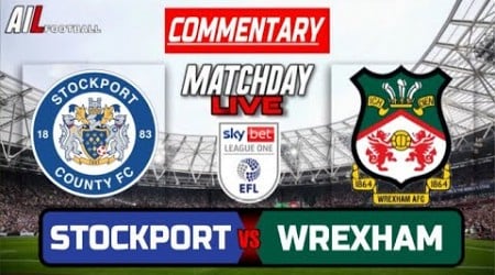 STOCKPORT vs WREXHAM Live Stream COMMENTARY EFL League One Football + Livescores