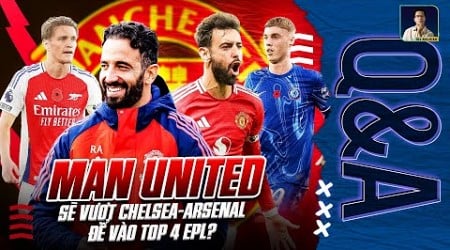 MAN UTD SẼ VƯỢT CHELSEA VÀ ARSENAL ĐỂ VÀO TOP 4 EPL? KHẢ THI KHÔNG? | Q&amp;A HỎI ĐÁP CÙNG BLV ANH QUÂN