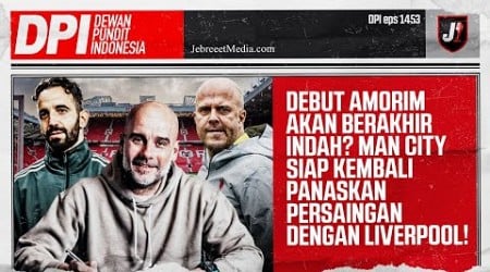 MAN UTD AWALI CERITA BERSAMA AMORIM DENGAN INDAH? MAN CITY &amp; LIVERPOOL CALON JUARA - DPI - EPS 1453