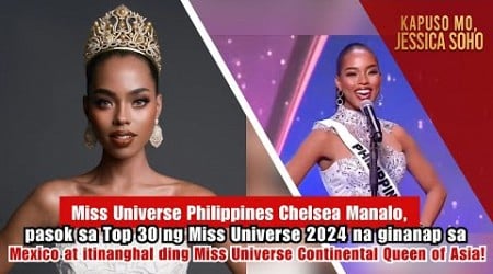 Chelsea Manalo, pasok sa Top 30 ng Miss Universe 2024 | Kapuso Mo, Jessica Soho