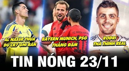 TIN NÓNG BÓNG ĐÁ 23/11| BAYERN, PSG THẮNG ĐẬM, AL NASSR THUA DÙ CR7 GHI BÀN, RODRI THẢ THÍNH REAL