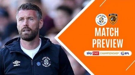 POSITIVE MENTALITY NEEDED! Luton Town v Hull City | Match Preview | EFL Championship