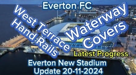 Everton FC New Stadium At Bramley Moore Dock Update 20-11-2024