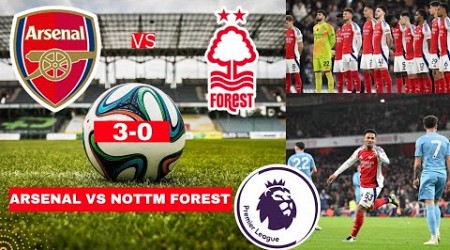 Arsenal vs Nottingham Forest 3-0 Live Premier League EPL Football Match Score Highlights Gunners