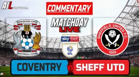 COVENTRY vs SHEFFIELD UNITED Live Stream COMMENTARY EFL CHAMPIONSHIP Football | Lineups &amp; Livescores