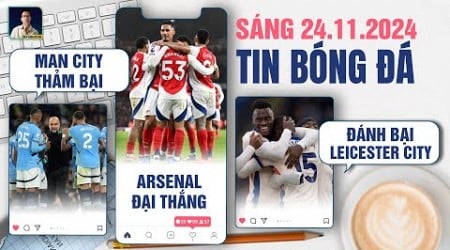 TIN BÓNG ĐÁ 24/11: MAN CITY THẢM BẠI, ARSENAL ĐẠI THẮNG, CHELSEA ĐÁNH BẠI LEICESTER CITY