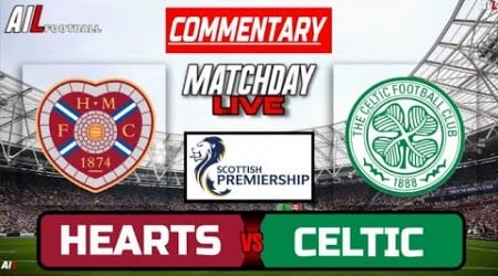 HEARTS vs CELTIC Live Stream COMMENTARY Scottish Premiership Football + Livescores + DUNDEE vs HIBS