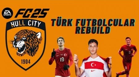 EA FC25 TÜRK FUTBOLCULARLA HULL CITY 10 YIL REBUILD