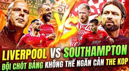 NHẬN ĐỊNH LIVERPOOL VS SOUTHAMPTON | THE KOP TỰ TIN DUY TRÌ ĐỈNH BẢNG