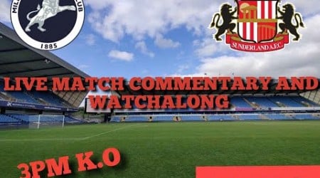 MILLWALL V SUNDERLAND LIVE MATCH COMMENTARY AND WATCHALONG