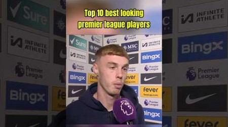 Top 10 Best Looking Premier League Players