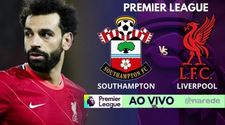 SOUTHAMPTON X LIVERPOOL AO VIVO - COM SALAH EM CAMPO - PREMIER LEAGUE AO VIVO