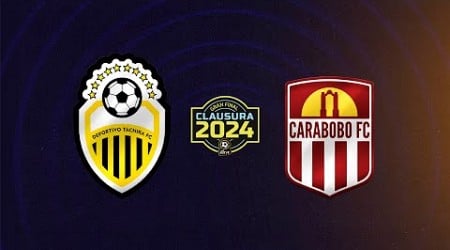 Táchira Vs. Carabobo - Gran Final Torneo Clausura 2024