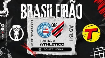 BAHIA X ATHLETICO #AOVIVO CAMPEONATO BRASILEIRO SÉRIE A | REPORTAGEM DIRETO DA FONTE NOVA | 24/11/24