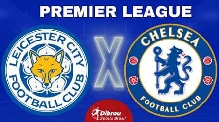 LEICESTER X CHELSEA AO VIVO PREMIER LEAGUE DIRETO DO ESTÁDIO | RODADA 12 - NARRAÇÃO