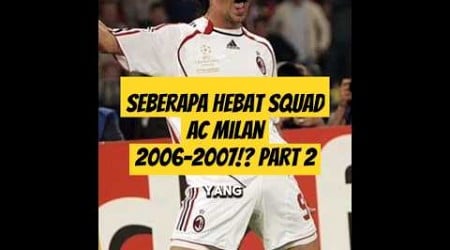 Seberapa hebat squad AC Milan 2006-2007 part 2 #football #beritabola #acmilan #viralvideo #fyp #bola