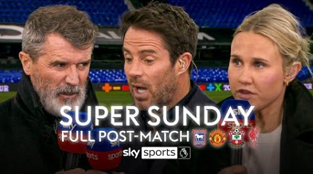 FULL Super Sunday post-match analysis &amp; debate | Ipswich 1-1 Man Utd &amp; Southampton 2-3 Liverpool