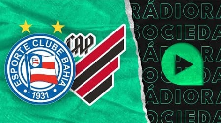 Bahia x Athletico - Brasileirão Série A 2024 - Rádio Sociedade