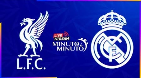 ⏱️ MINUTO A MINUTO | Liverpool FC vs Real Madrid | Champions League