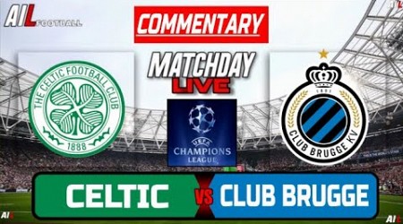 CELTIC vs CLUB BRUGGE Live Stream COMMENTARY UEFA CHAMPIONS LEAGUE Football &amp; Livescores