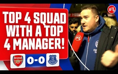 Top 4 Squad With A Top 4 Manager! (Dan Potts) | Arsenal 0-0 Everton