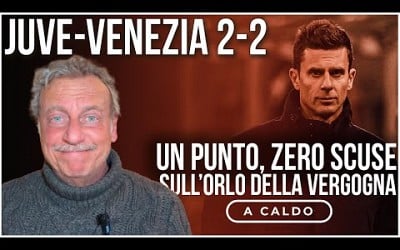 JUVENTUS-VENEZIA 2-2: ZERO SCUSE, bianconeri SULL’ORLO DELLA VERGOGNA