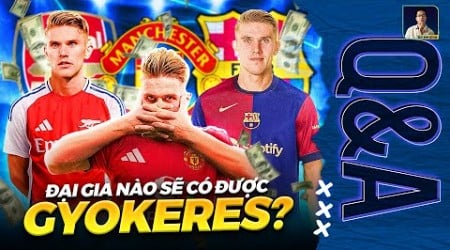 SIÊU TIỀN ĐẠO GYOKERES SẼ CHỌN ĐẾN BARCA, ARSENAL HAY MAN UTD? | Q&amp;A HỎI ĐÁP CÙNG BLV ANH QUÂN