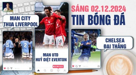 TIN BÓNG ĐÁ 2/12: MAN CITY THUA TRẬN LIVERPOOL, MAN UNITED HUỶ DIỆT EVERTON, CHELSEA ĐẠI THẮNG