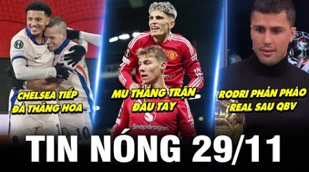 TIN NÓNG BÓNG ĐÁ 29/11| MU THẮNG TRẬN ĐẦU TAY, CHELSEA TIẾP ĐÀ THĂNG HOA, RODRI ĐÁP TRẢ REAL SAU QBV