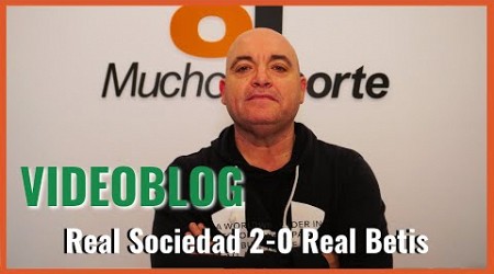 El videoblog de Javier León del Real Sociedad 2-0 Betis: &#39;De mal en peor&#39;