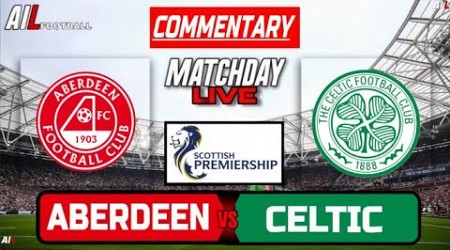 ABERDEEN vs CELTIC Live Stream COMMENTARY Scottish Premiership Football | Lineups + Livescores