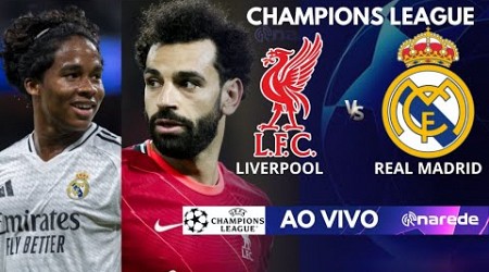 LIVERPOOL X REAL MADRID AO VIVO PELA CHAMPIONS LEAGUE - COM ENDRICK EM CAMPO