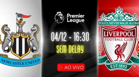 AO VIVO: NEWCASTLE x LIVERPOOL - 04/12 NARRAÇÃO: WILTON BITTENCOURT | PREMIER LEAGUE