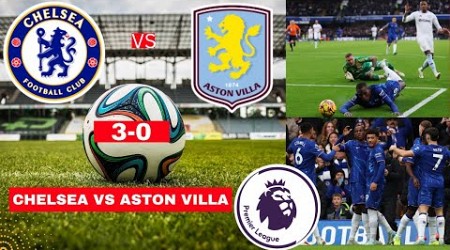 Chelsea vs Aston Villa 3-0 Live Premier League EPL Football Match Score Commentary Highlights FC